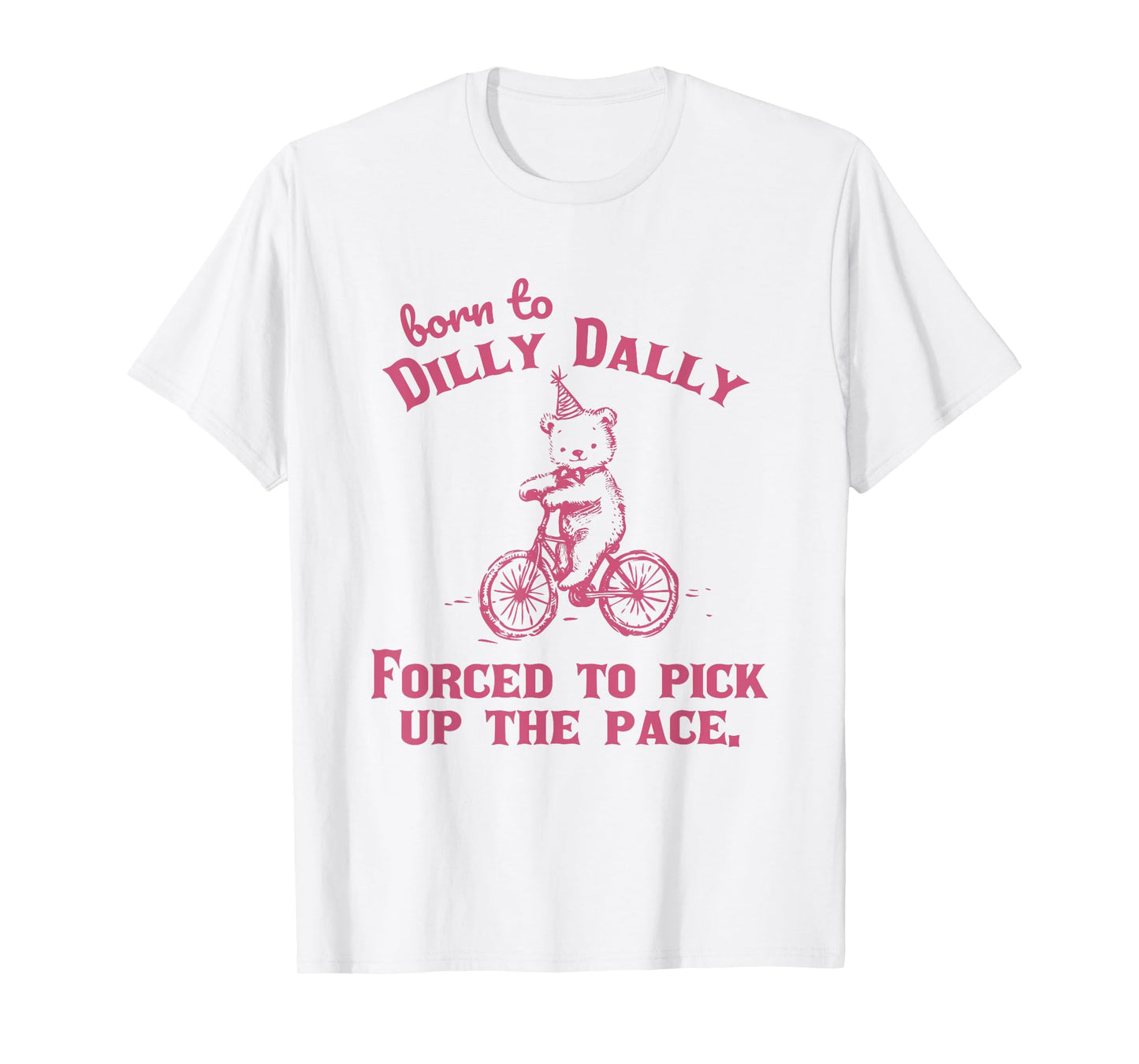 Born to Dilly Dally Funny Vintage Teddy Bear Graphic Tees T-Shirt