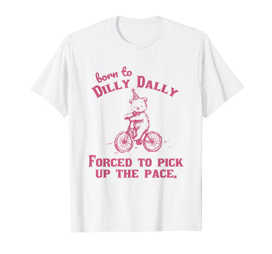 Born to Dilly Dally Funny Vintage Teddy Bear Graphic Tees T-Shirt