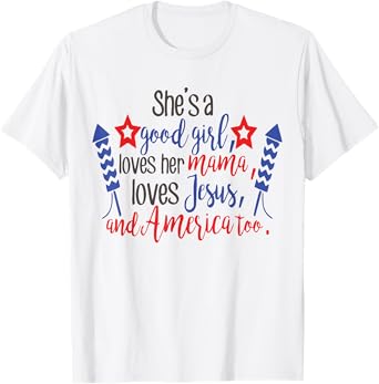 She's A Good Girl, Loves Her Mama, Loves Jesus & America Too T-Shirt
