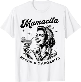 Mamacita Needs A Margarita T-Shirt