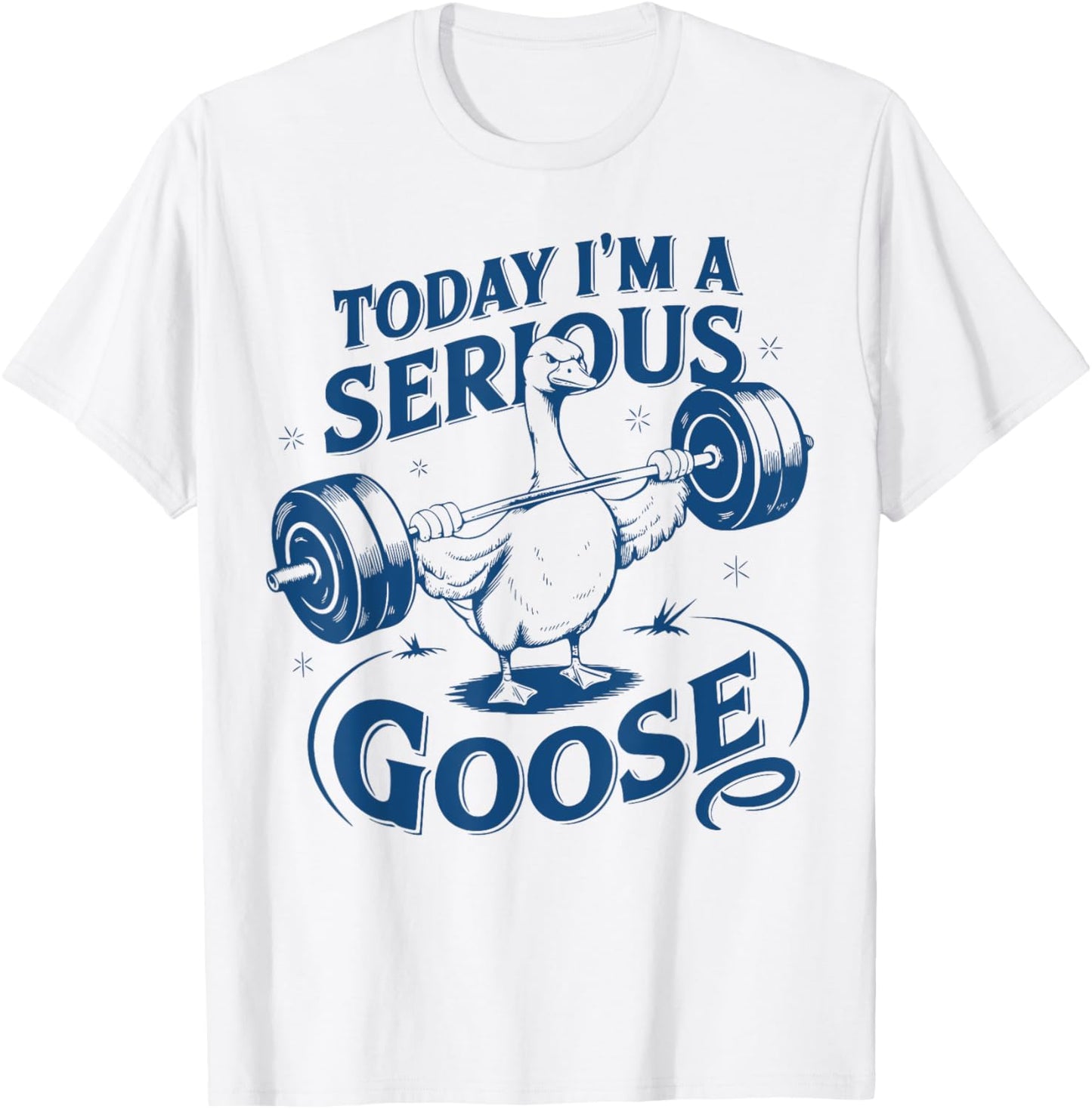 Today I'm a serious goose Gym Pump Cover Weightlifting Meme T-Shirt