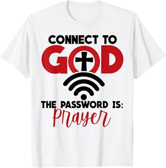 Connect To God The Password Is Prayer T-Shirt