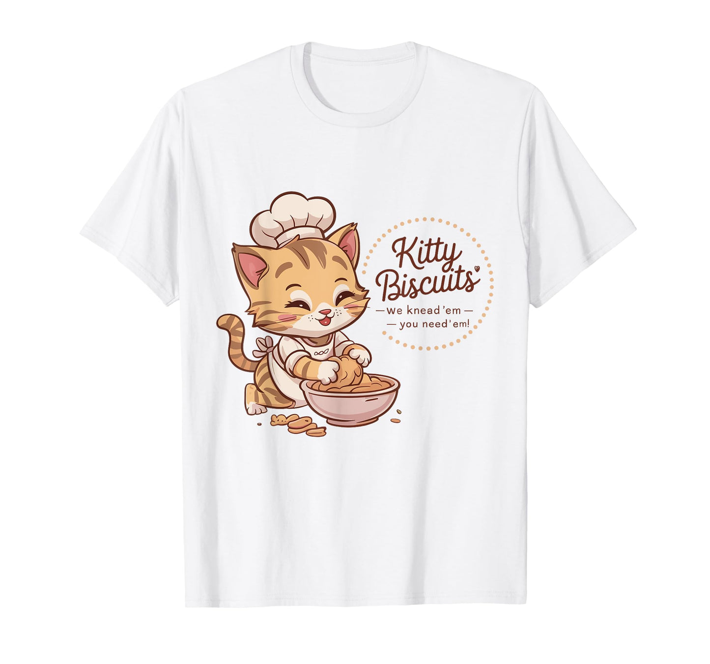 Kitty Biscuits We Knead Em You Need Em Cat Lover bakery T-Shirt for Men Women Kids