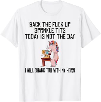 Unicorn Back The Fuck Up Sprinkle Tits Today Is Not The Day T-Shirt