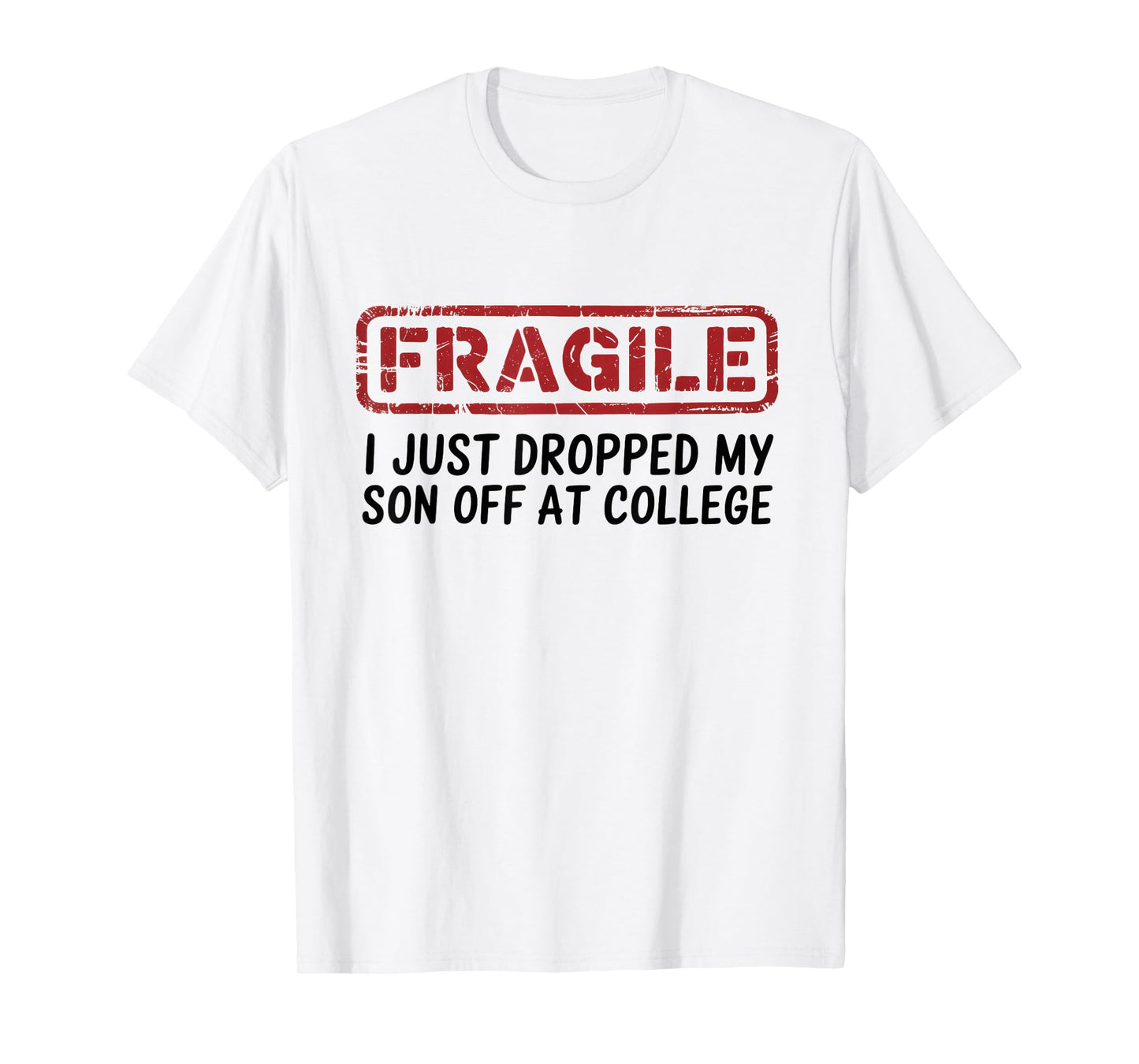 Fragile I Just Dropped My Son Off at College, Drop Off Moms T-Shirt