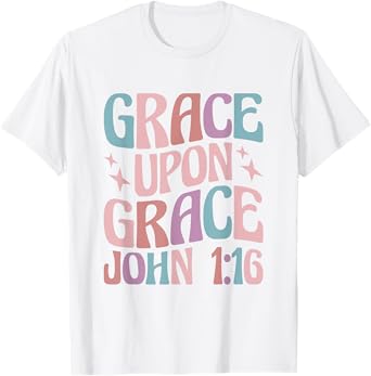 Christian John 1:16 Grace Upon Grace T-Shirt