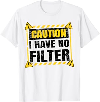 Funny Caution I Have No Filter Sarcastic Humorous Saying Men T-Shirt