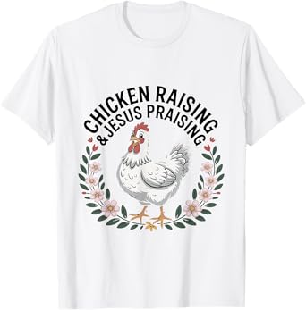 Chicken Raising & Jesus Praising Shirt Men Women T-Shirt