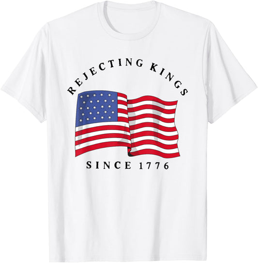 Rejecting Kings Since 1776 Patriotic Usa Flag 4th Of July T-shirt