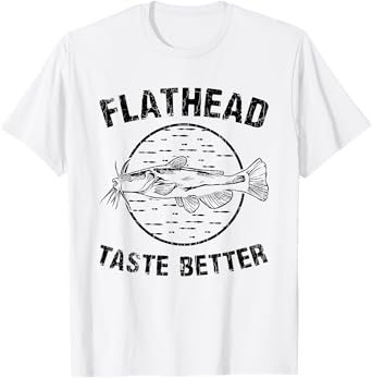 Flatheads Taste Better Funny Catfish Catfishing Graphic T-Shirt