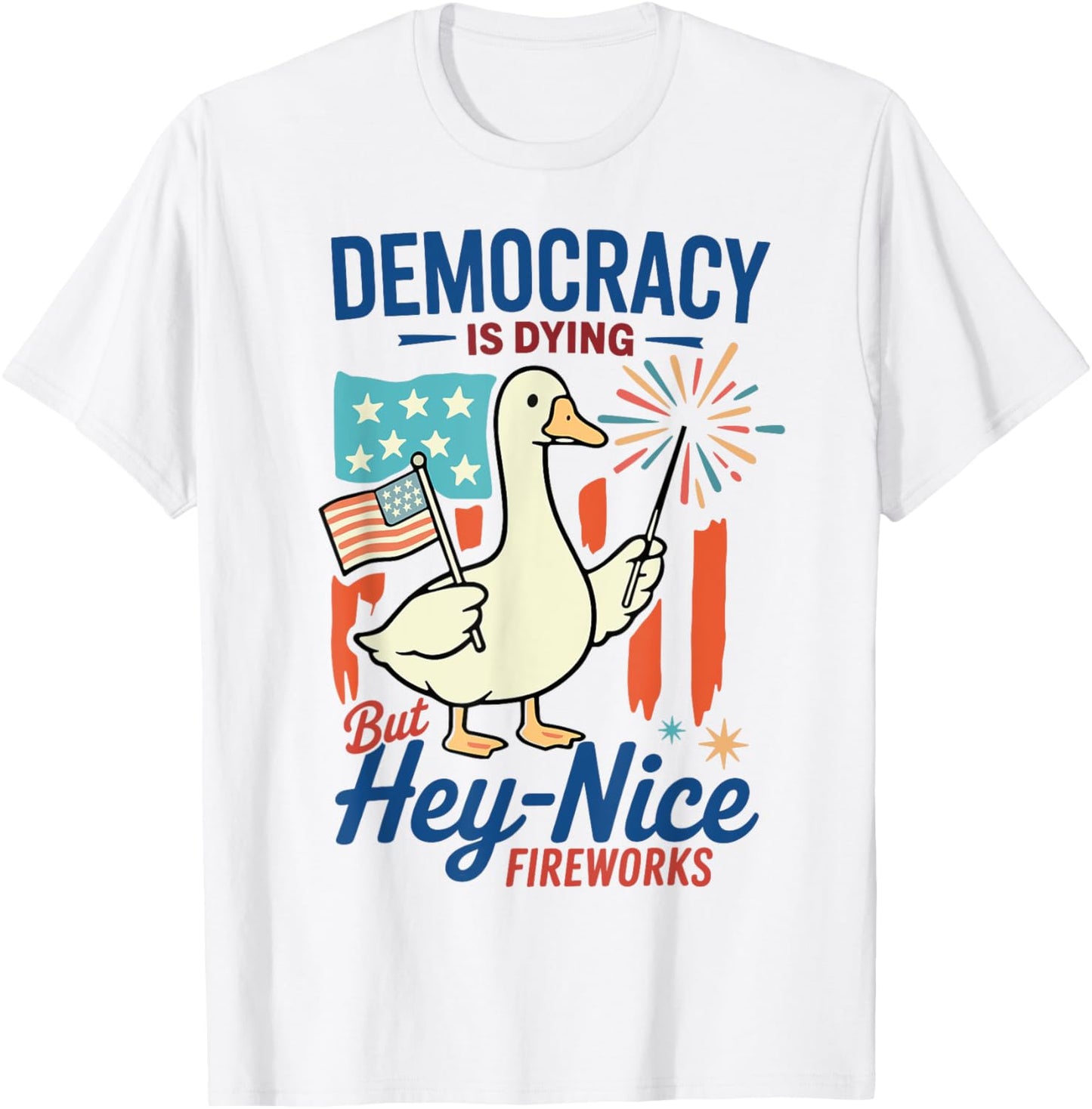 Democracy Is Dying But Hey Nice Fireworks 4th Of July Duck T-shirt