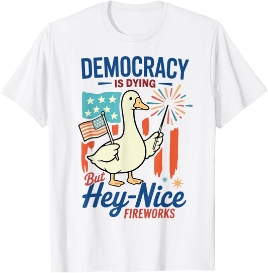 Democracy Is Dying But Hey Nice Fireworks 4th Of July Duck T-Shirt