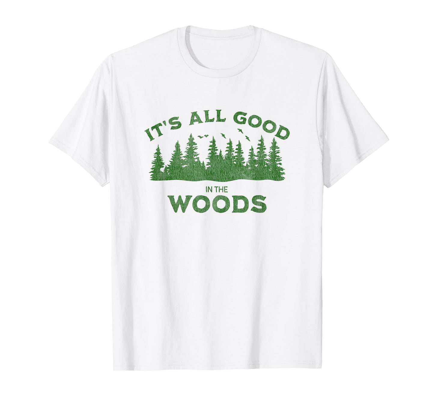 It's All Good In The Woods Hiking Backpacking Camping Trail T-Shirt
