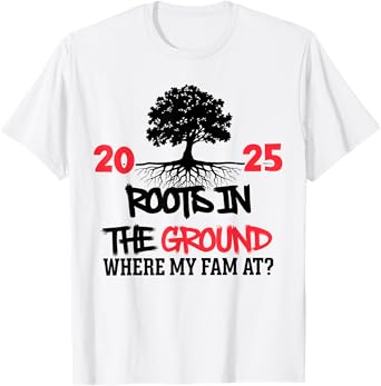 Roots in The Ground Where My Fam At Family Reunion Tree 2025 T-Shirt