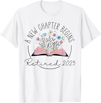 floral book a new chapter begins retired retirement teacher T-Shirt