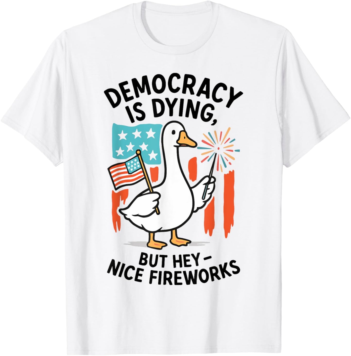 Democracy Is Dying, But Hey Nice Fireworks Duck 4th Of July T-shirt