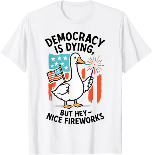 Democracy Is Dying, But Hey Nice Fireworks Duck 4th Of July T-shirt