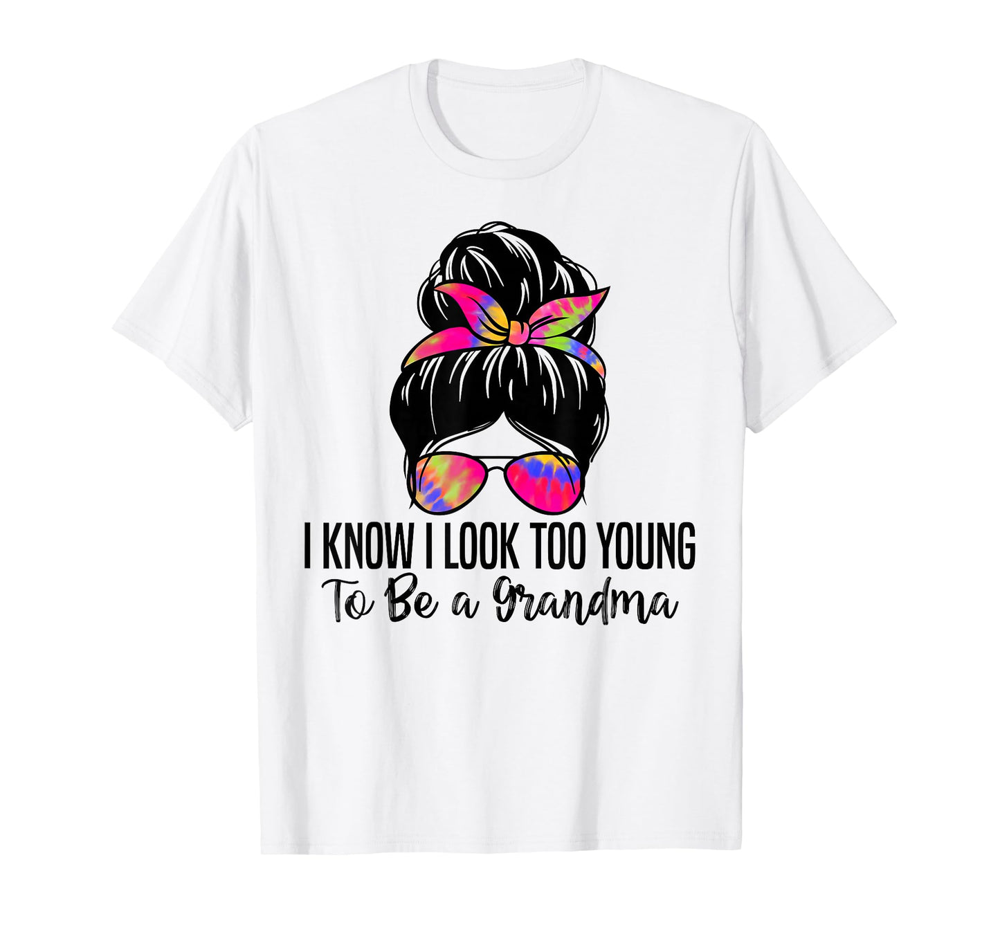 I know I Look Too Young To Be a Grandma Funny Grandma T-Shirt