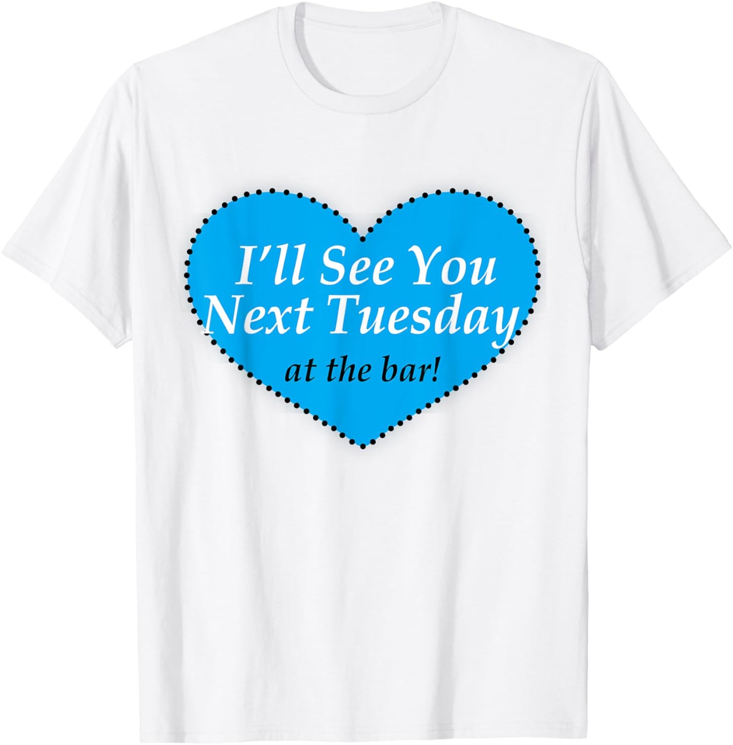 Lovely I'll See You Next Tuesday at The Bar Women T-Shirt