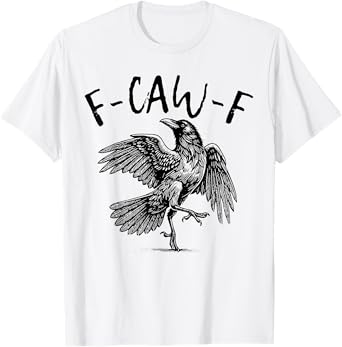F Caw F Funny Crow T-Shirt