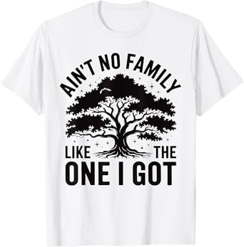 Ain't No Family Like The One I Got Cute Matching Reunion T-Shirt