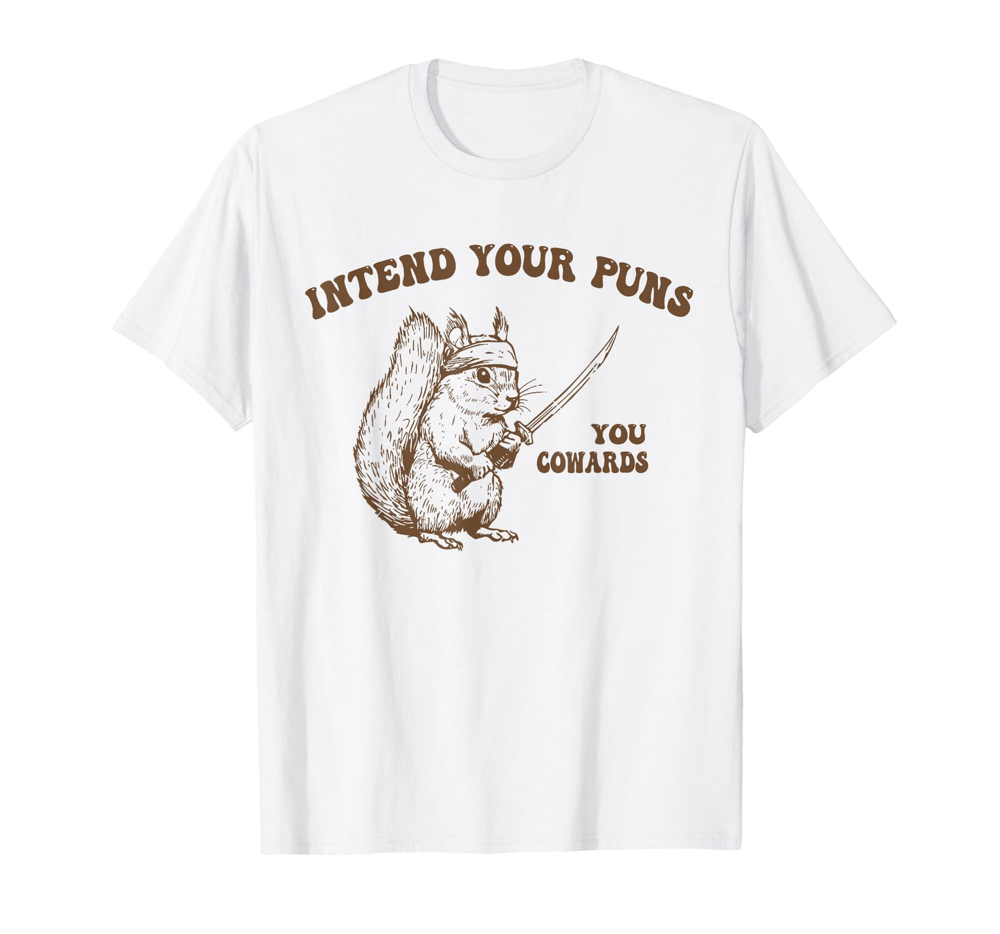Intend Your Puns You Cowards Funny Sarcastic Squirrel Ninja T-Shirt