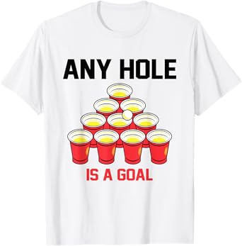 Any Hole is A Goal Beer Pong X Beer Pong Party Beer Pong T-Shirt