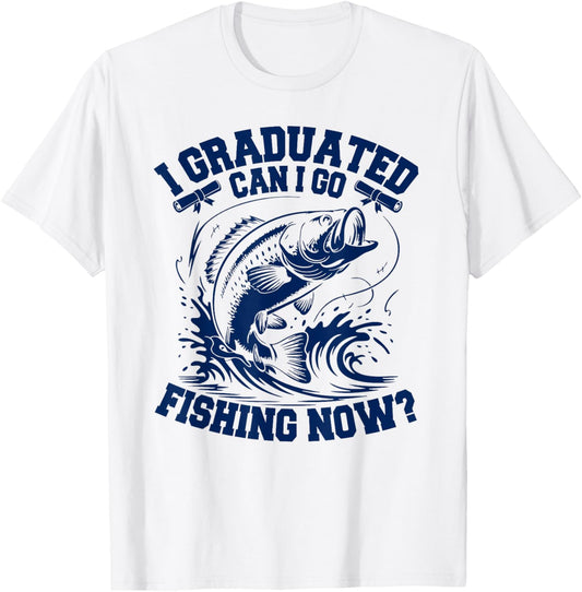 I Graduated Can I Go Fishing Now Graduation Tee by TeeBrew