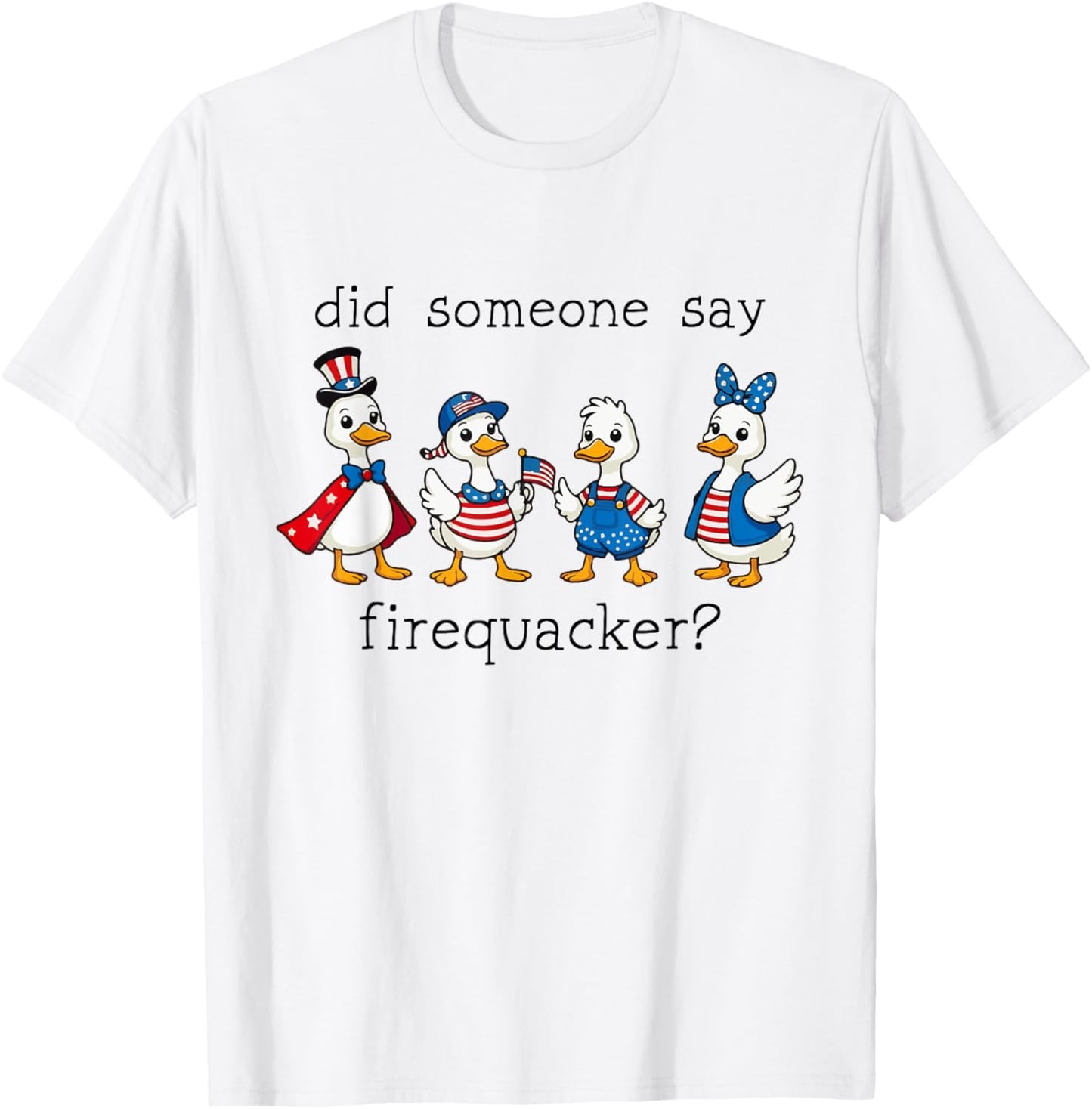 Did Someone Say Firequacker Cute Goose 4th Of July Patriotic T-Shirt