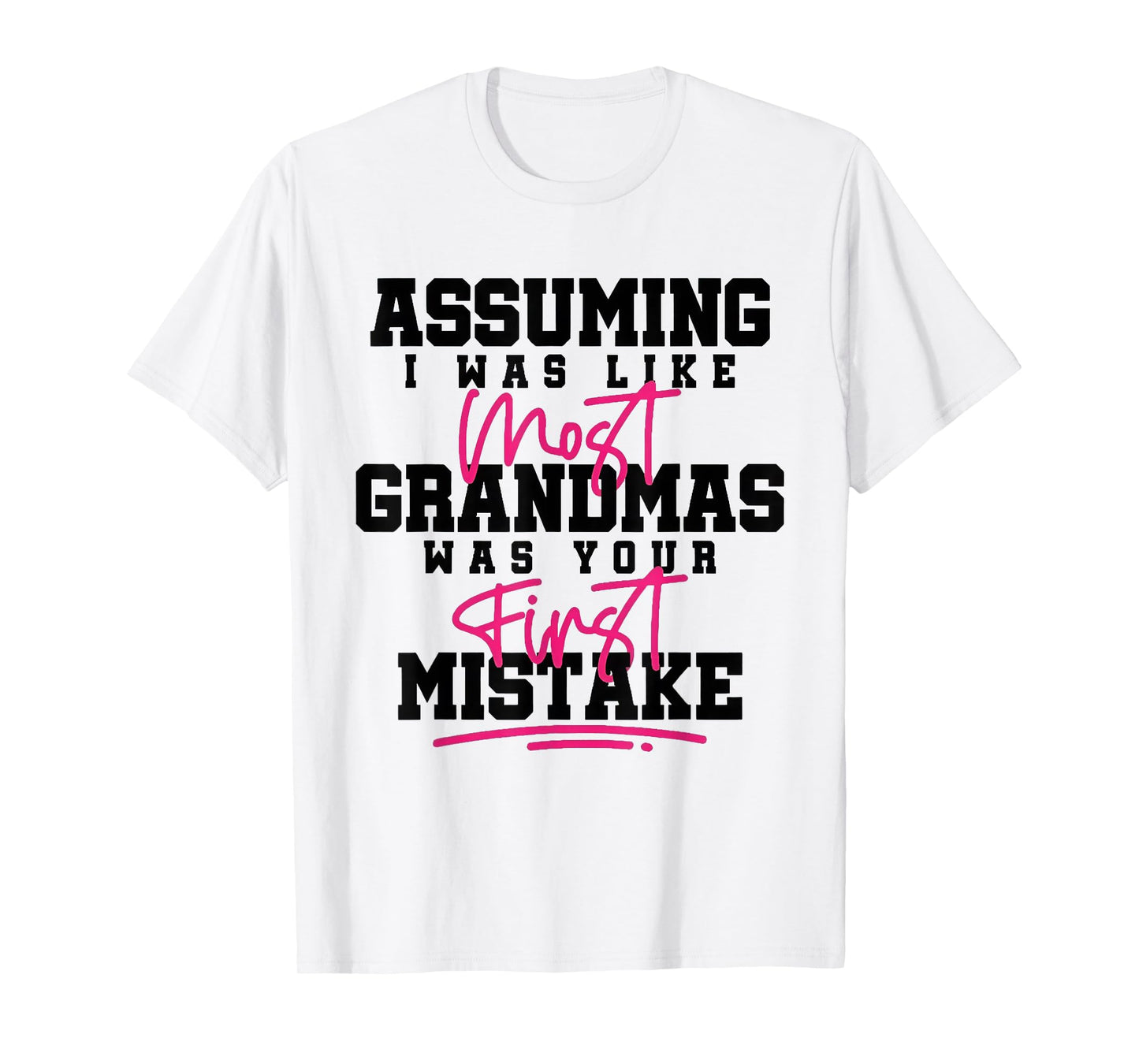 Assuming I was Like Most Grandmas was Your First Mistake T-Shirt