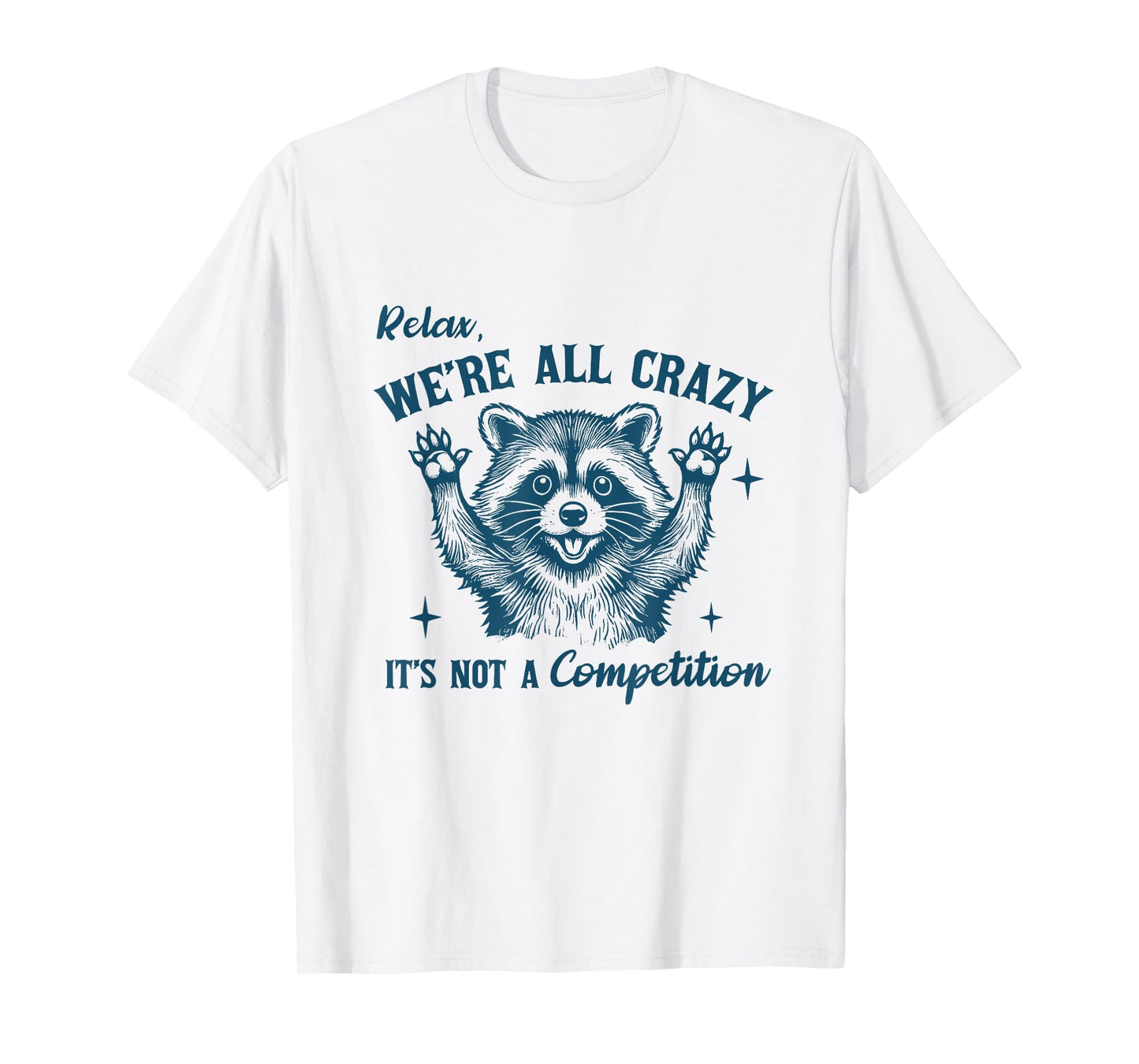 Relax We're All Crazy It's Not A Competition Raccoon Humor T-Shirt