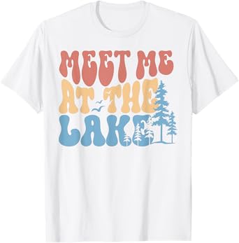 Lake Life Shirt Funny Lake Trip Camping Shirt Meet Me At T-Shirt