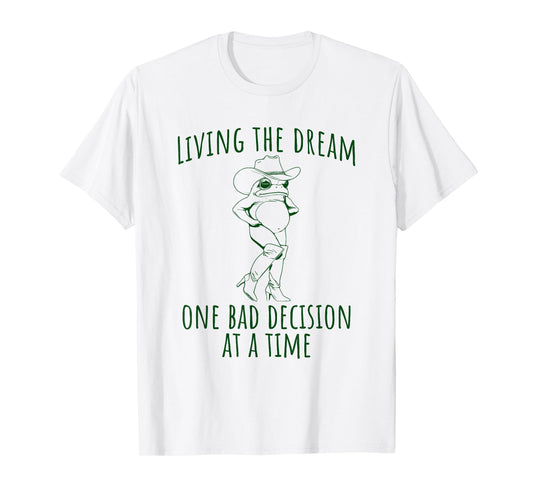 Funny Frog Living the Dream One Bad Decision at a Time T-Shirt
