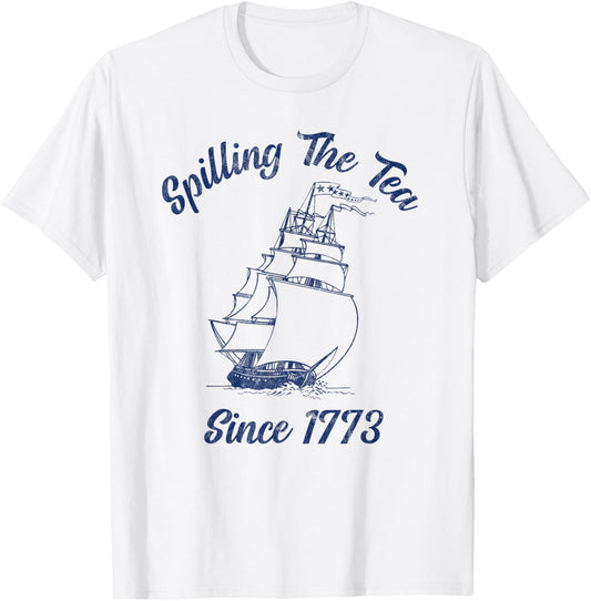 Fun 4th Of July Spilling The Tea Since 1773 History Teacher T-Shirt