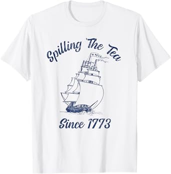 Fun 4th Of July Spilling The Tea Since 1773 History Teacher T-Shirt