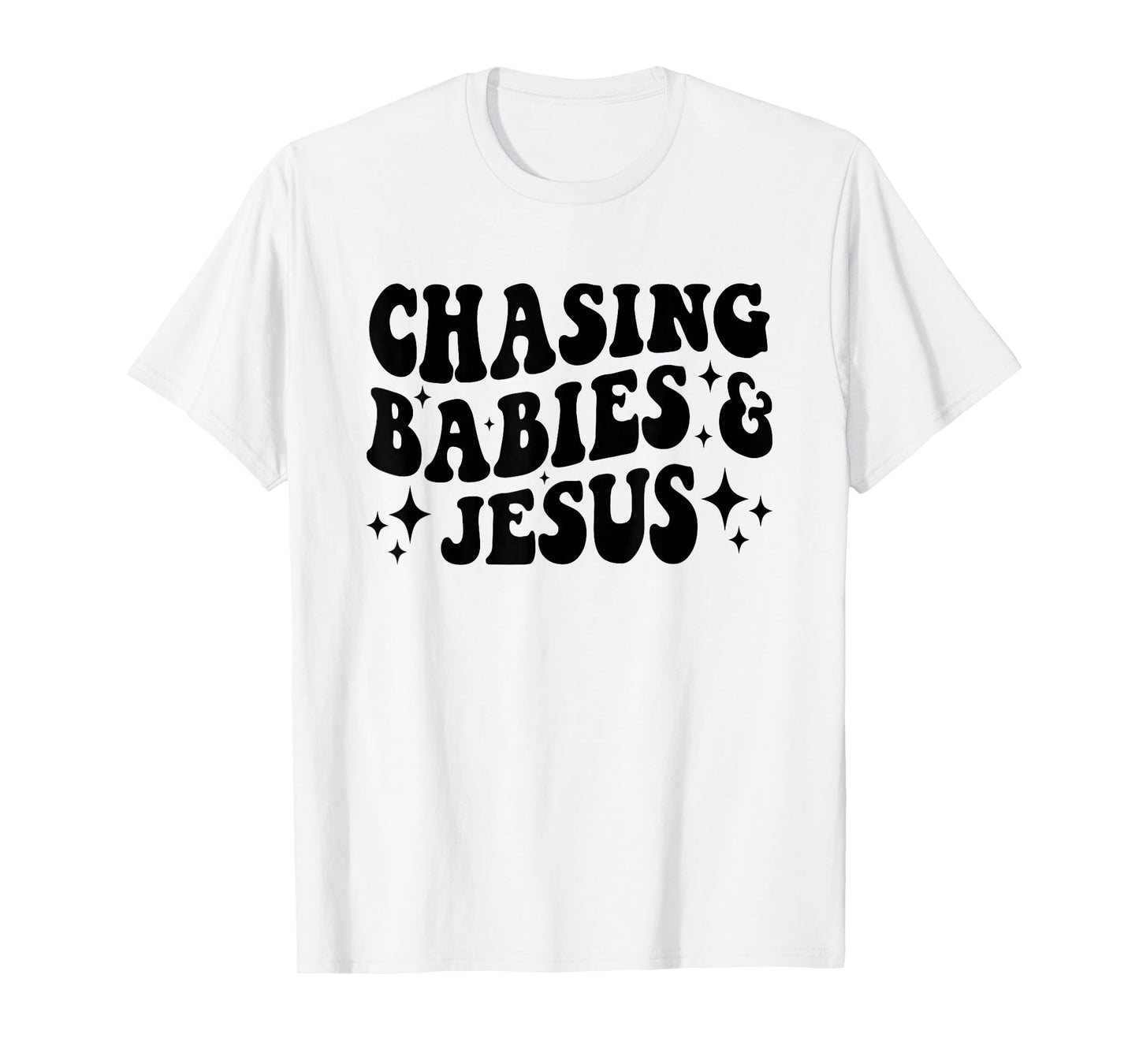 Chasing Babies And Jesus Chasing Babies & Jesus Christian T-Shirt