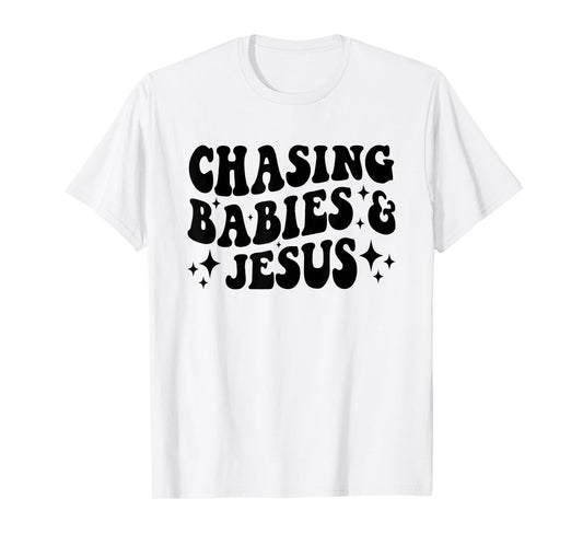 Chasing Babies And Jesus Chasing Babies & Jesus Christian T-Shirt