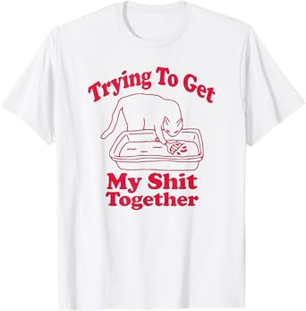 Trying To Get My Shit Together Funny Cat Litter Box & Scoop T-Shirt for Men Women