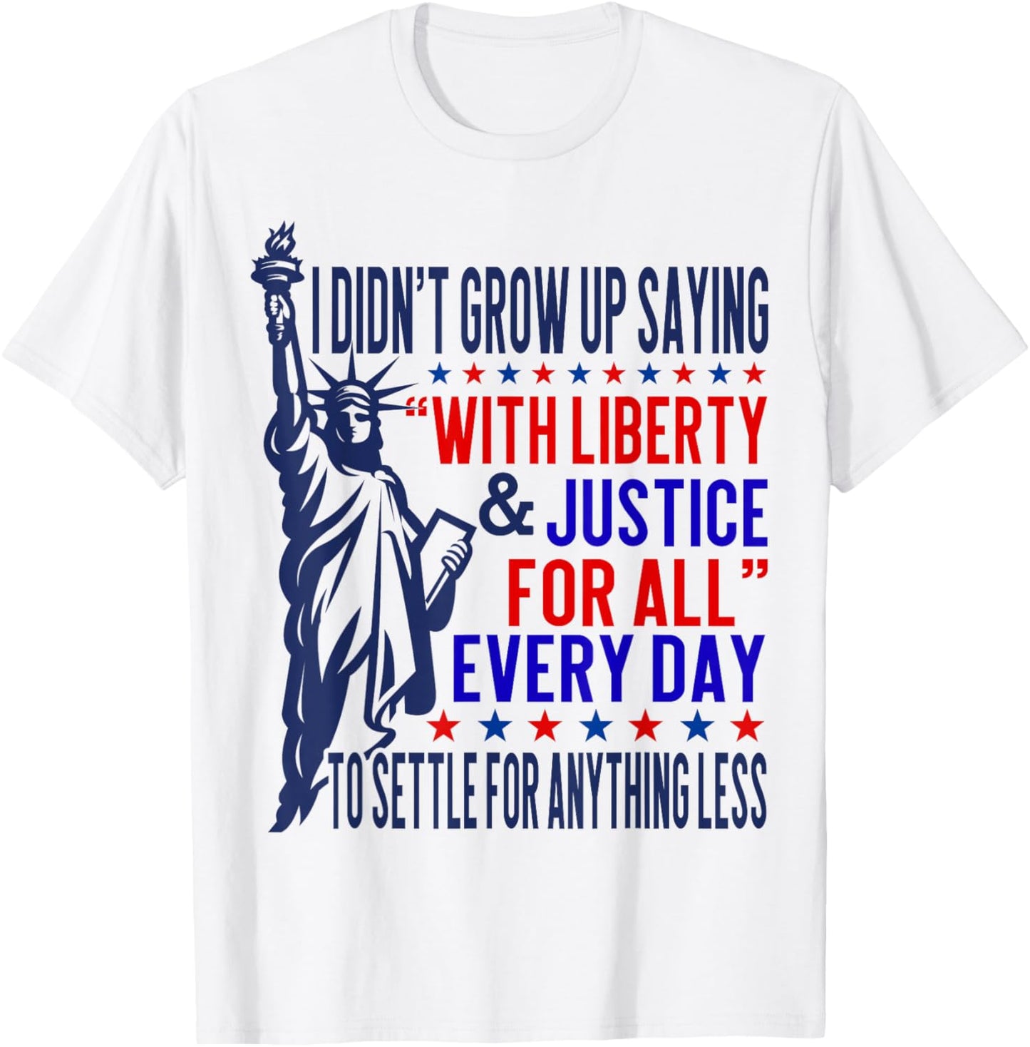 I Didn't Grow Up Saying With Liberty and Justice For All T-Shirt