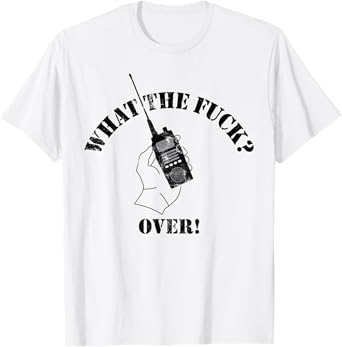 WHAT THE FUCK? OVER Walkie Talkie Hand Radio Funny Design T-Shirt