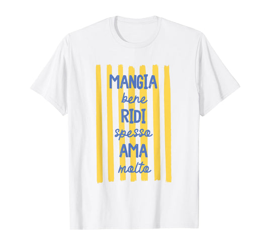 Eat Well Laugh Often Love Much Mangia Bene Ridi Ama Italian T-Shirt
