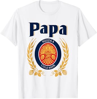 Fun Papa Needs A Cold Beer Drink Beer Father's Day T-Shirt