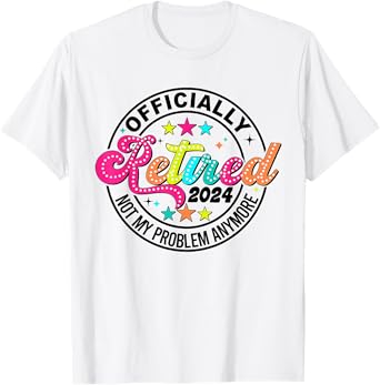 Officially Retired 2024 Retirement 2024 For Men Women T-Shirt
