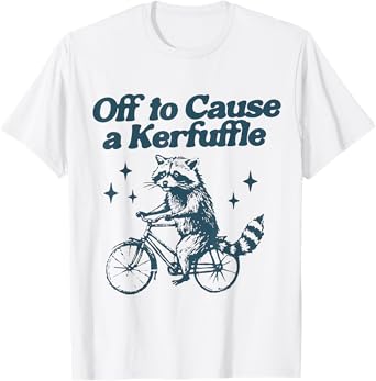 Funny Raccoon Tomfoolery Meme | Off to Cause a Kerfuffle T-Shirt