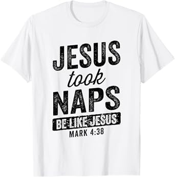 Jesus Took Naps Be Like Jesus Christian Funny T-Shirt