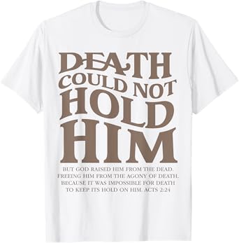 Death Could Not Hold Him Christian Religious Bible Verse T-Shirt
