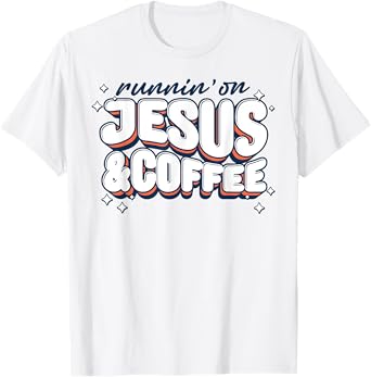 Runnin' On Jesus And Coffee T-Shirt