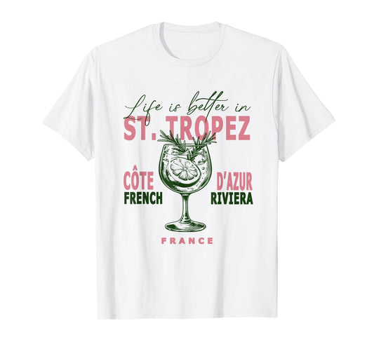 St. Tropez Life Is Better In Saint Tropez French Riviera T-Shirt