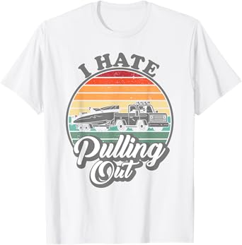 I hate pulling out Retro boating Fishing boat Funny captain T-Shirt