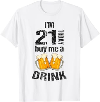 I'm 21 Today Buy Me A Drink Birthday Adult Beer Lover T-Shirt